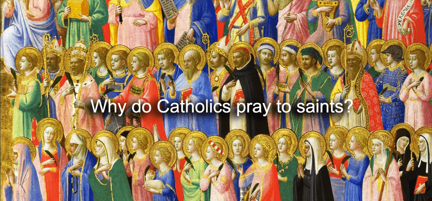 Why do Catholics pray to saints?